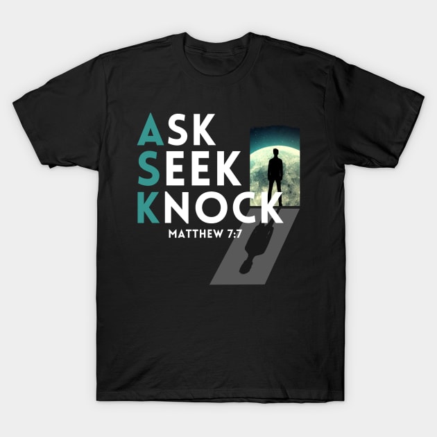 Ask Seek Knock Matthew 7:7 T-Shirt by Millionaire Merch